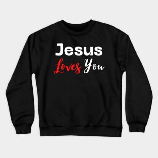 Jesus Loves You Crewneck Sweatshirt